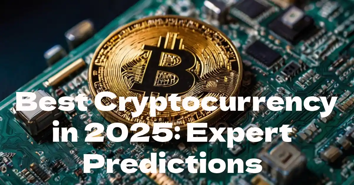 Best Cryptocurrency in 2025: Expert Predictions