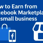 How to earn money from Facebook Marketplace for small business